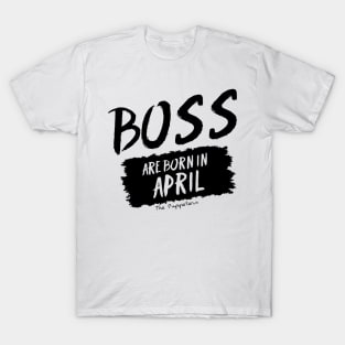 Boss Are Born In April T-Shirt